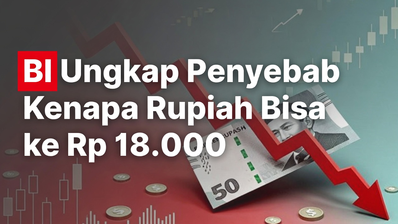 BI Ungkap Penyebab Kenapa Rupiah Bisa ke Rp 18.000